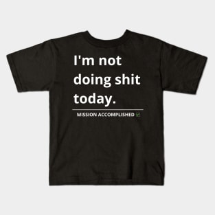 i'm not doing shit today Kids T-Shirt